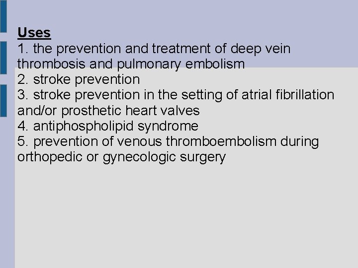 Uses 1. the prevention and treatment of deep vein thrombosis and pulmonary embolism 2.