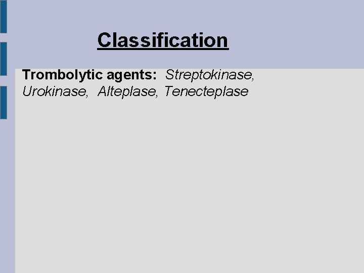 Classification Trombolytic agents: Streptokinase, Urokinase, Alteplase, Tenecteplase 