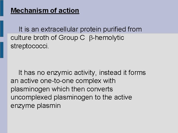 Mechanism of action It is an extracellular protein purified from culture broth of Group