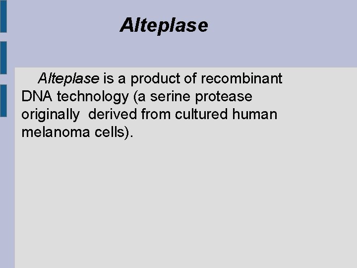 Alteplase is a product of recombinant DNA technology (a serine protease originally derived from