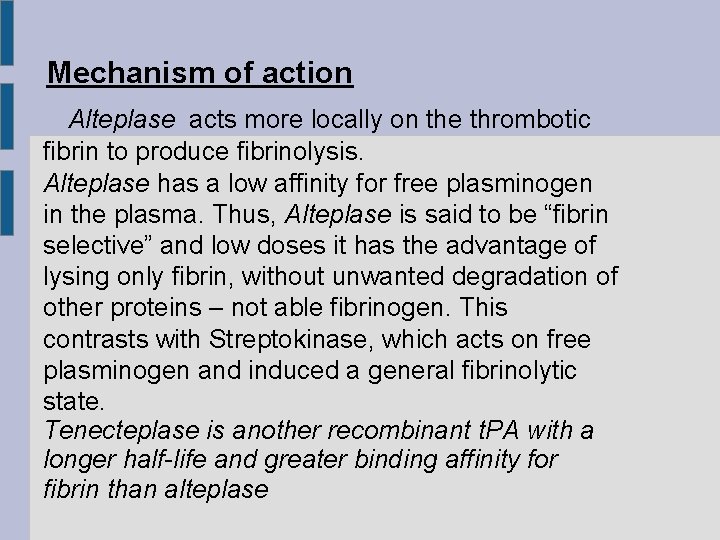 Mechanism of action Alteplase acts more locally on the thrombotic fibrin to produce fibrinolysis.