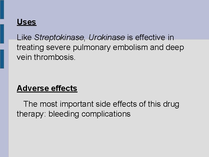 Uses Like Streptokinase, Urokinase is effective in treating severe pulmonary embolism and deep vein