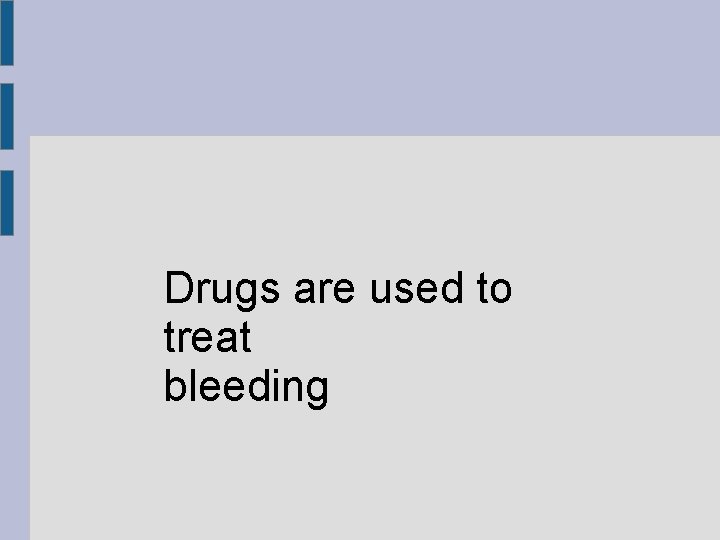 Drugs are used to treat bleeding 