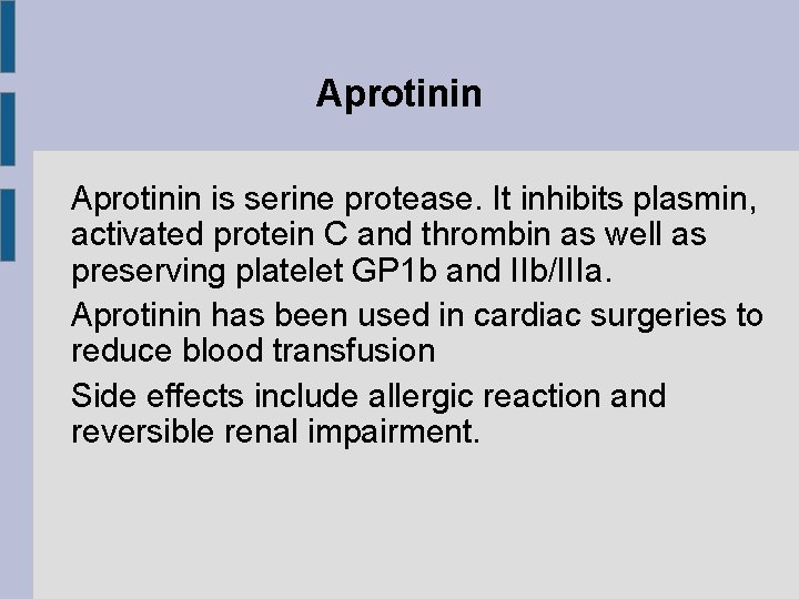 Aprotinin is serine protease. It inhibits plasmin, activated protein C and thrombin as well