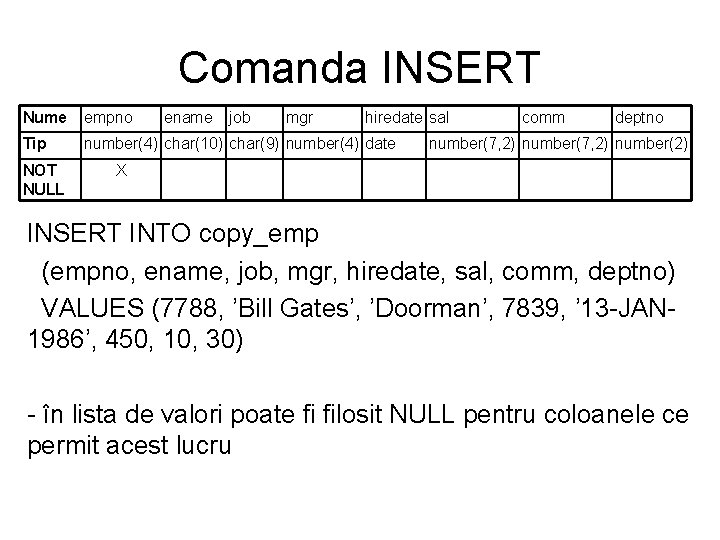 Comanda INSERT Nume empno Tip number(4) char(10) char(9) number(4) date NOT NULL ename job