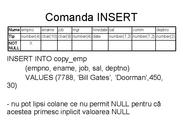 Comanda INSERT Nume empno Tip NOT NULL ename job mgr hiredate sal number(4) char(10)