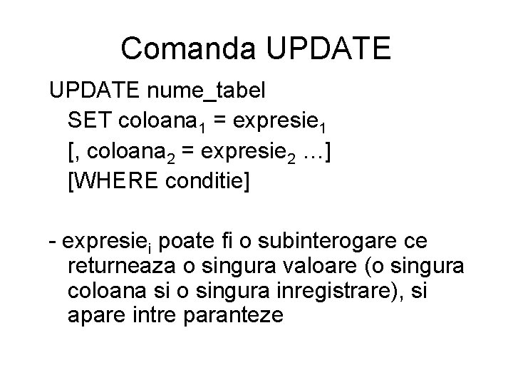 Comanda UPDATE nume_tabel SET coloana 1 = expresie 1 [, coloana 2 = expresie