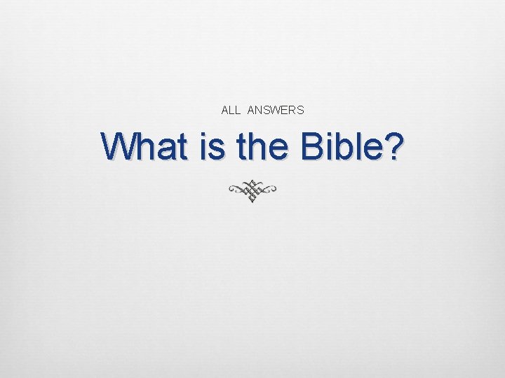 ALL ANSWERS What is the Bible? 