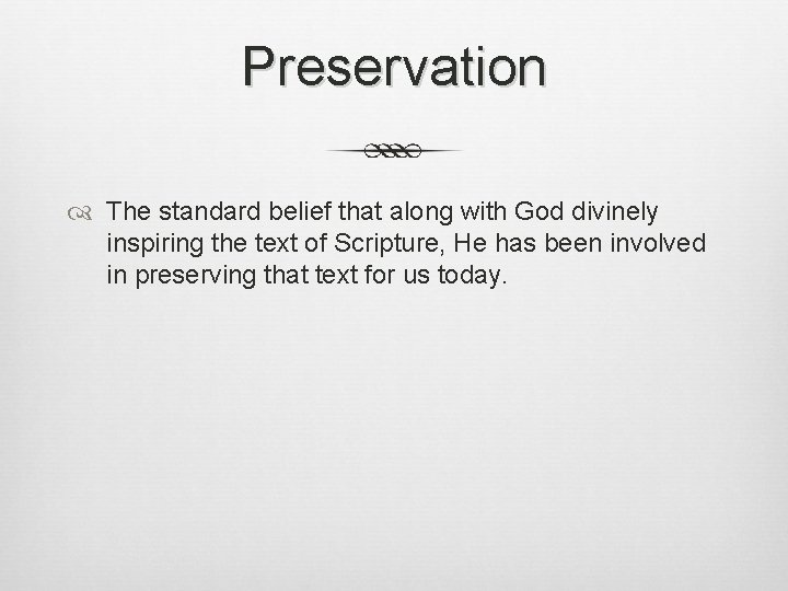 Preservation The standard belief that along with God divinely inspiring the text of Scripture,