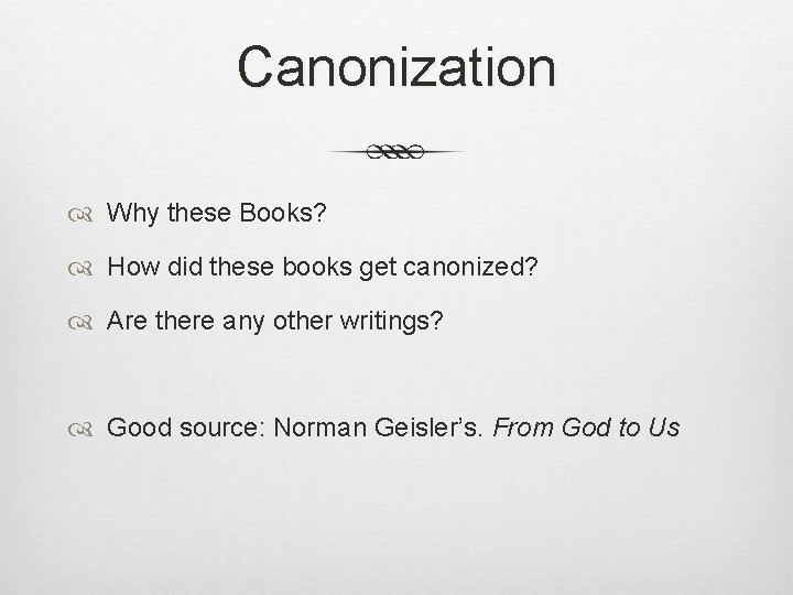 Canonization Why these Books? How did these books get canonized? Are there any other