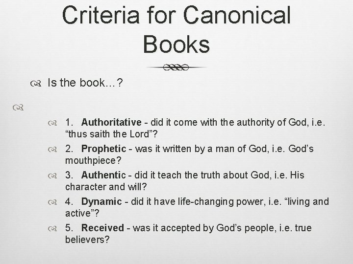 Criteria for Canonical Books Is the book…? 1. Authoritative - did it come with