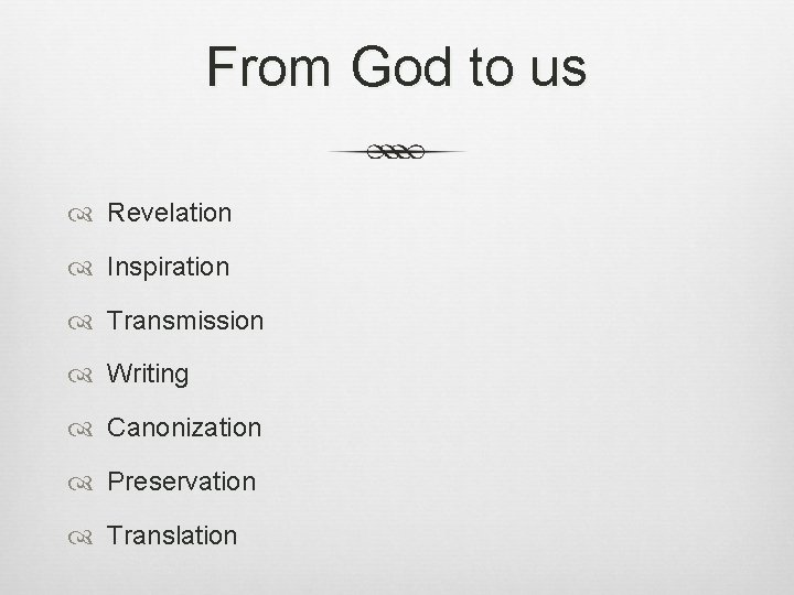 From God to us Revelation Inspiration Transmission Writing Canonization Preservation Translation 