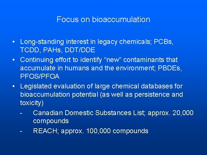 Focus on bioaccumulation • Long-standing interest in legacy chemicals; PCBs, TCDD, PAHs, DDT/DDE •