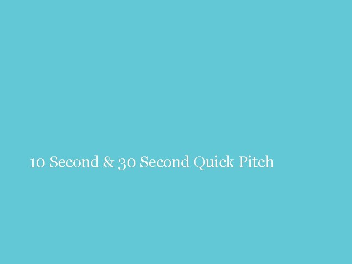 10 Second & 30 Second Quick Pitch 22 