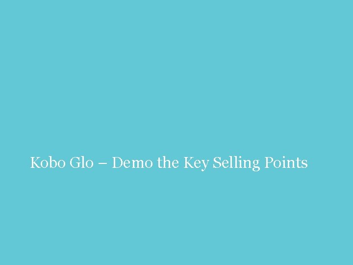 Kobo Glo – Demo the Key Selling Points 25 