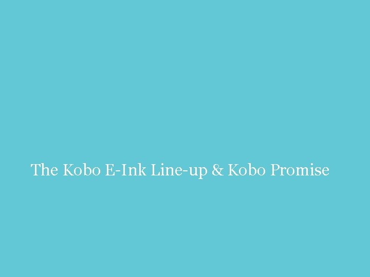 The Kobo E-Ink Line-up & Kobo Promise 3 