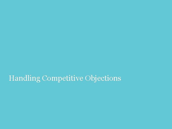 Handling Competitive Objections 41 