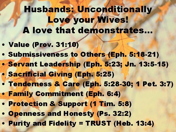 Husbands: Unconditionally Love your Wives! A love that demonstrates… • • • Value (Prov.