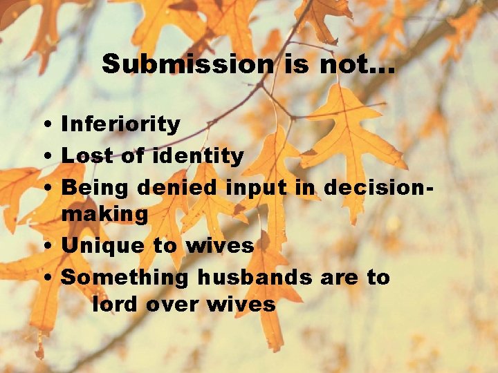 Submission is not… • Inferiority • Lost of identity • Being denied input in
