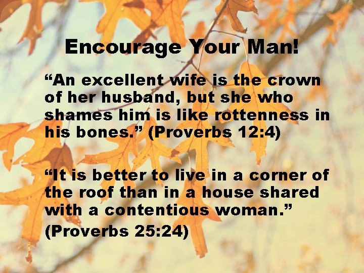 Encourage Your Man! “An excellent wife is the crown of her husband, but she