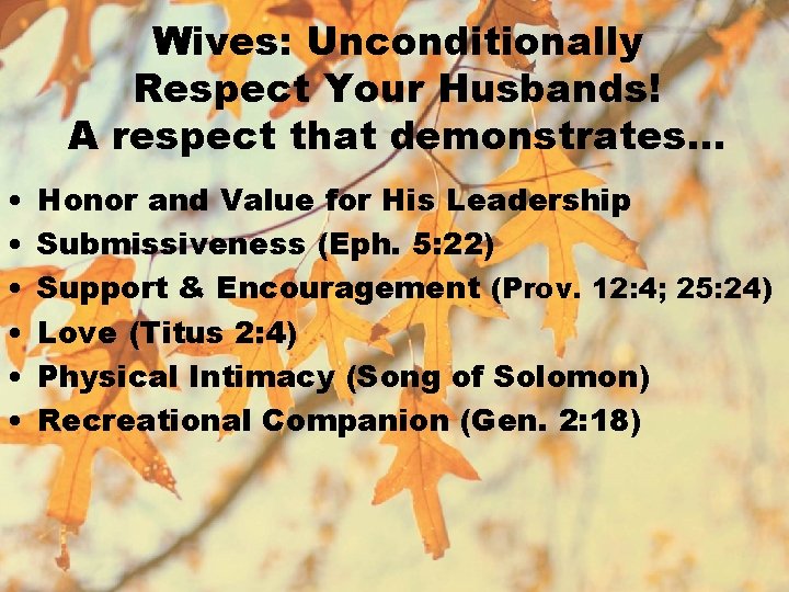 Wives: Unconditionally Respect Your Husbands! A respect that demonstrates… • • • Honor and