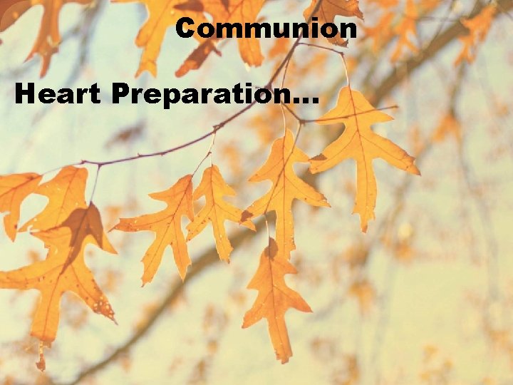 Communion Heart Preparation… 
