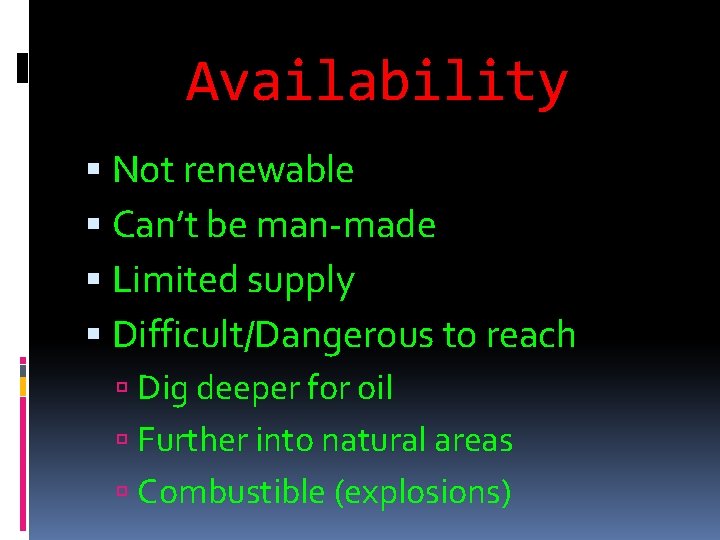 Availability Not renewable Can’t be man-made Limited supply Difficult/Dangerous to reach Dig deeper for