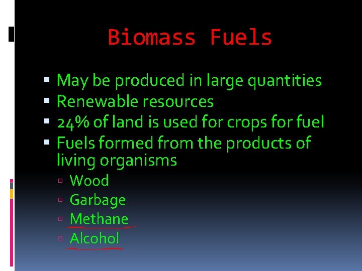 Biomass Fuels May be produced in large quantities Renewable resources 24% of land is