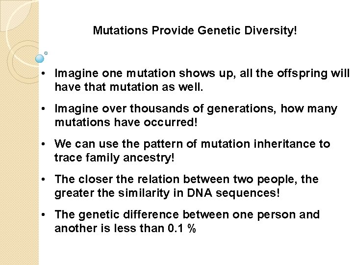 Mutations Provide Genetic Diversity! • Imagine one mutation shows up, all the offspring will