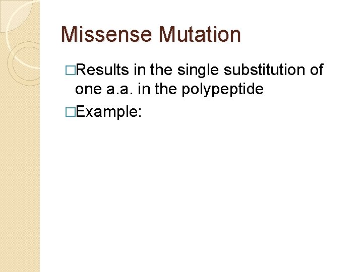 Missense Mutation �Results in the single substitution of one a. a. in the polypeptide