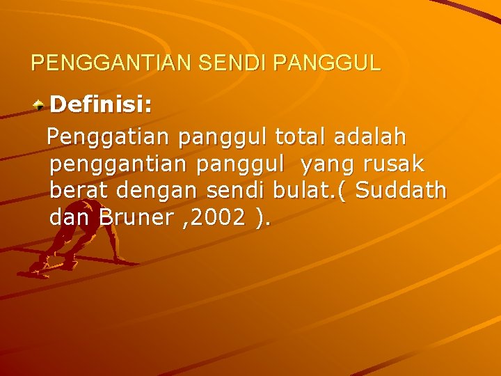 PENGGANTIAN SENDI PANGGUL Definisi: Penggatian panggul total adalah penggantian panggul yang rusak berat dengan