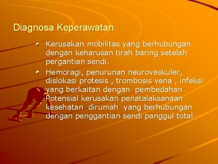 Diagnosa Keperawatan Kerusakan mobilitas yang berhubungan dengan keharusan tirah baring setelah pergantian sendi. Hemoragi,