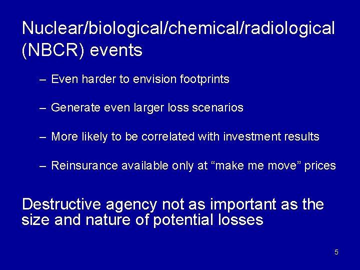 Nuclear/biological/chemical/radiological (NBCR) events – Even harder to envision footprints – Generate even larger loss
