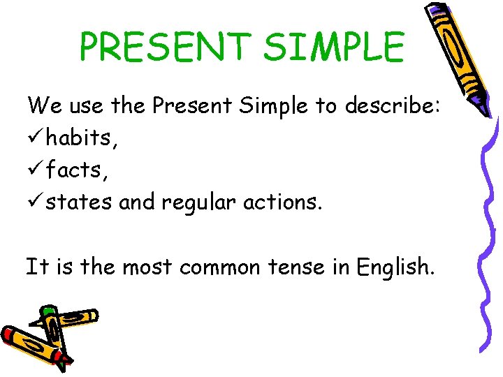 PRESENT SIMPLE We use the Present Simple to describe: ü habits, ü facts, ü
