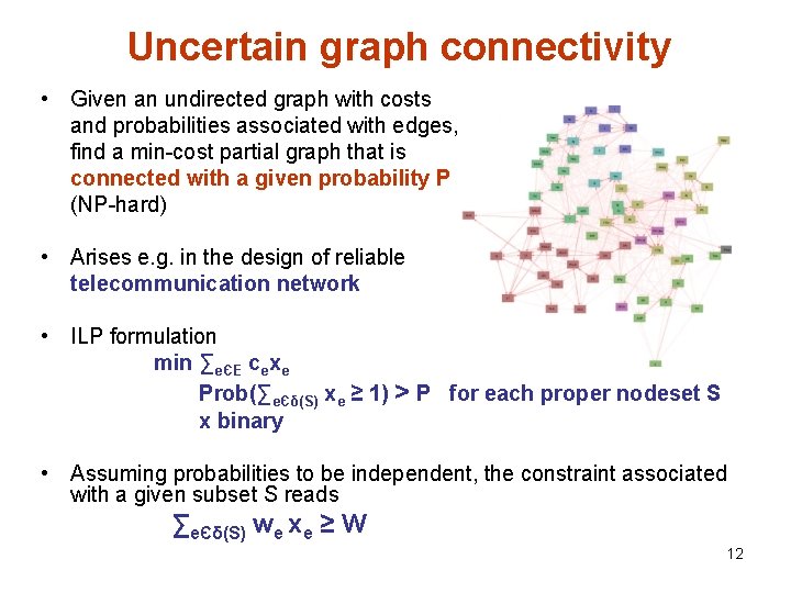 Uncertain graph connectivity • Given an undirected graph with costs and probabilities associated with