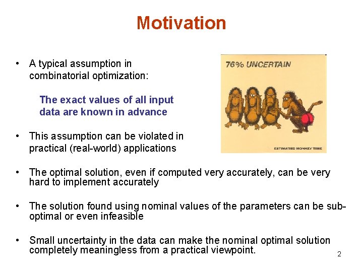 Motivation • A typical assumption in combinatorial optimization: The exact values of all input