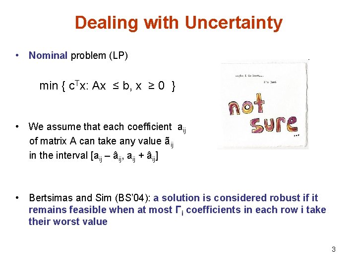 Dealing with Uncertainty • Nominal problem (LP) min { c. Tx: Ax ≤ b,