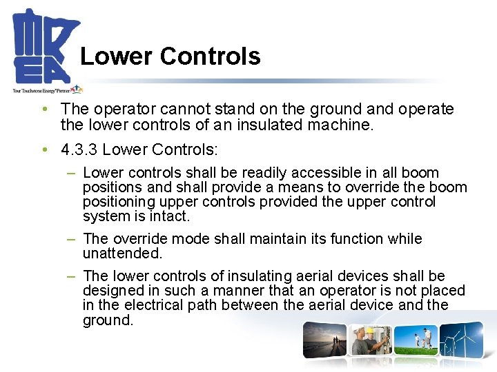 Lower Controls • The operator cannot stand on the ground and operate the lower