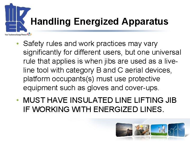 Handling Energized Apparatus • Safety rules and work practices may vary significantly for different