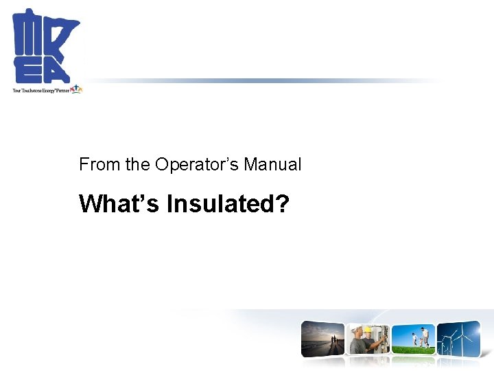 From the Operator’s Manual What’s Insulated? 