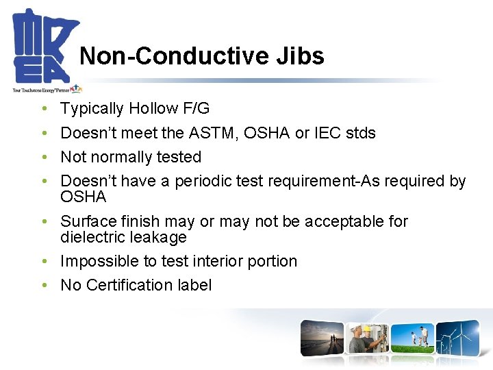 Non-Conductive Jibs • • Typically Hollow F/G Doesn’t meet the ASTM, OSHA or IEC