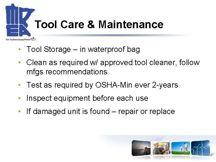 Tool Care & Maintenance • Tool Storage – in waterproof bag • Clean as