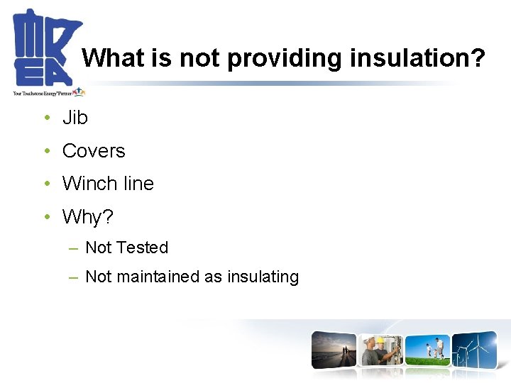 What is not providing insulation? • Jib • Covers • Winch line • Why?