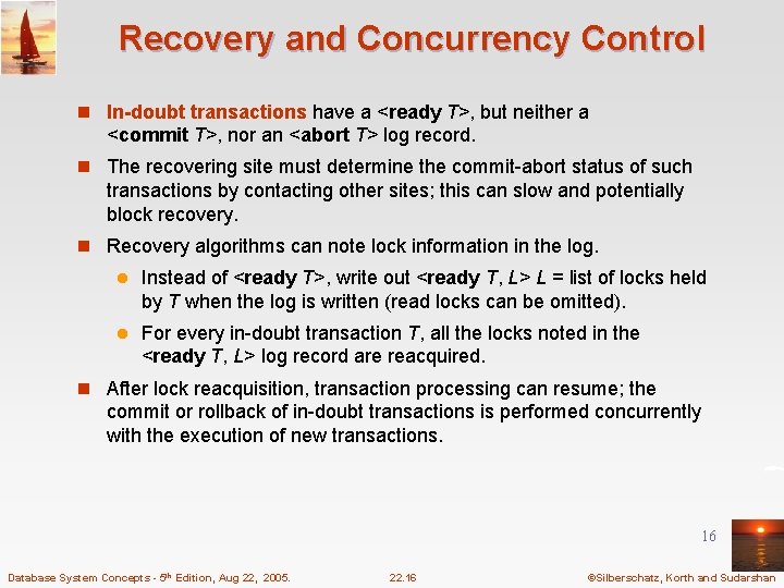 Recovery and Concurrency Control n In-doubt transactions have a <ready T>, but neither a