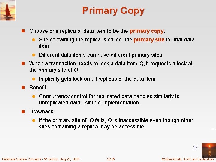 Primary Copy n Choose one replica of data item to be the primary copy.