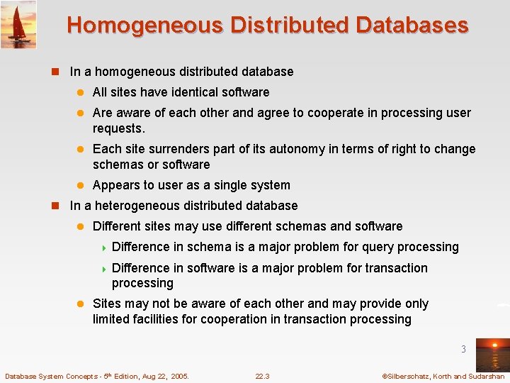 Homogeneous Distributed Databases n In a homogeneous distributed database l All sites have identical