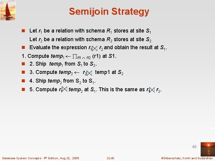 Semijoin Strategy n Let r 1 be a relation with schema R 1 stores