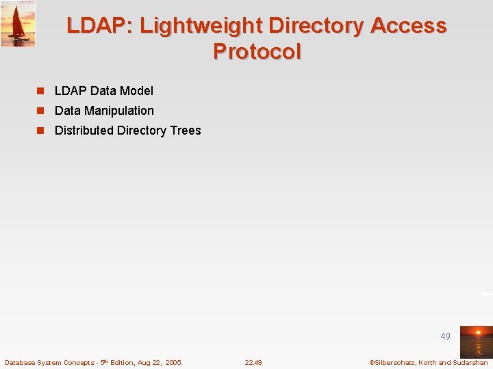 LDAP: Lightweight Directory Access Protocol n LDAP Data Model n Data Manipulation n Distributed