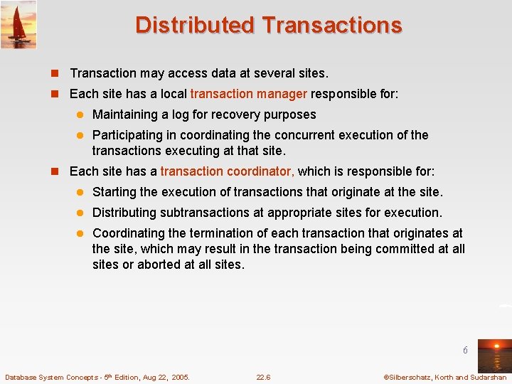 Distributed Transactions n Transaction may access data at several sites. n Each site has