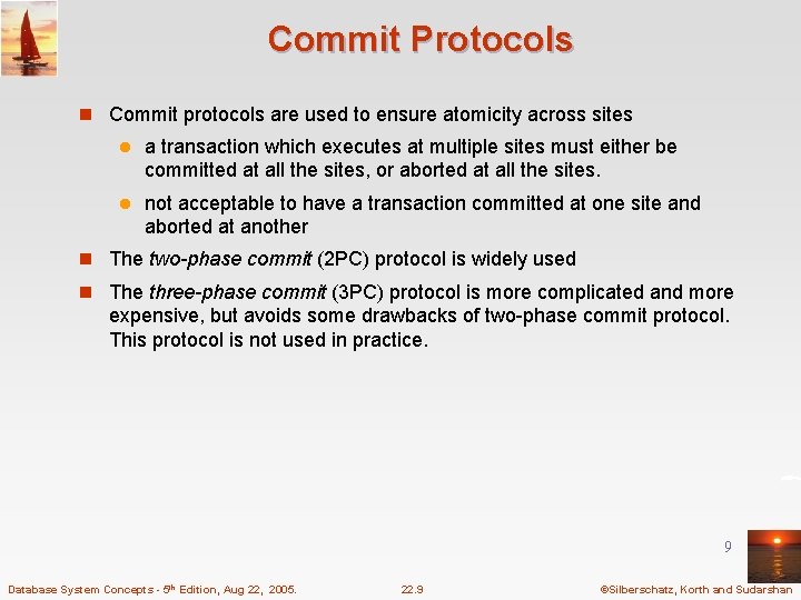 Commit Protocols n Commit protocols are used to ensure atomicity across sites l a